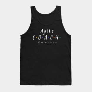 Agile coach I'll be there for you Tank Top